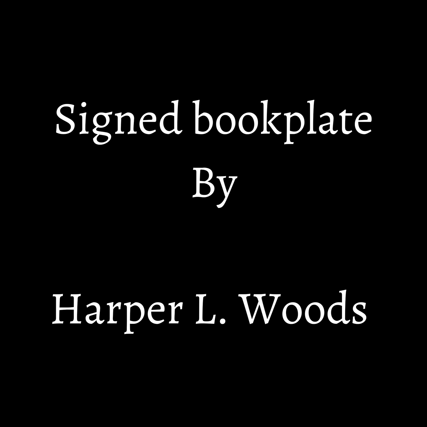 Harper L. Woods hand stamped Bookplate (This item ordered on its own will have no tracking and be shipped in an envelope)